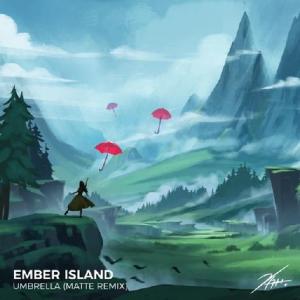 Matte,Ember Island - Umbrella (Matte Remix)